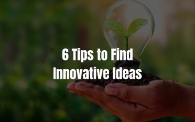 Innovation: 6 Tips to Find Innovative Ideas